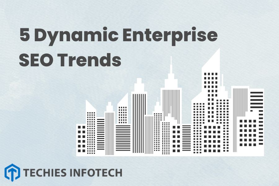5 Dynamic Enterprise SEO Trends