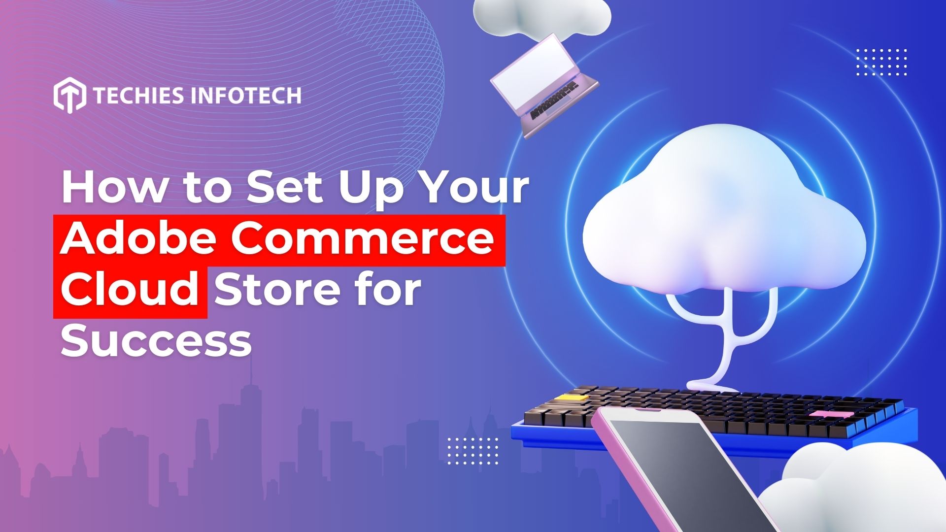 How to Set Up Your Adobe Commerce Cloud Store for Success