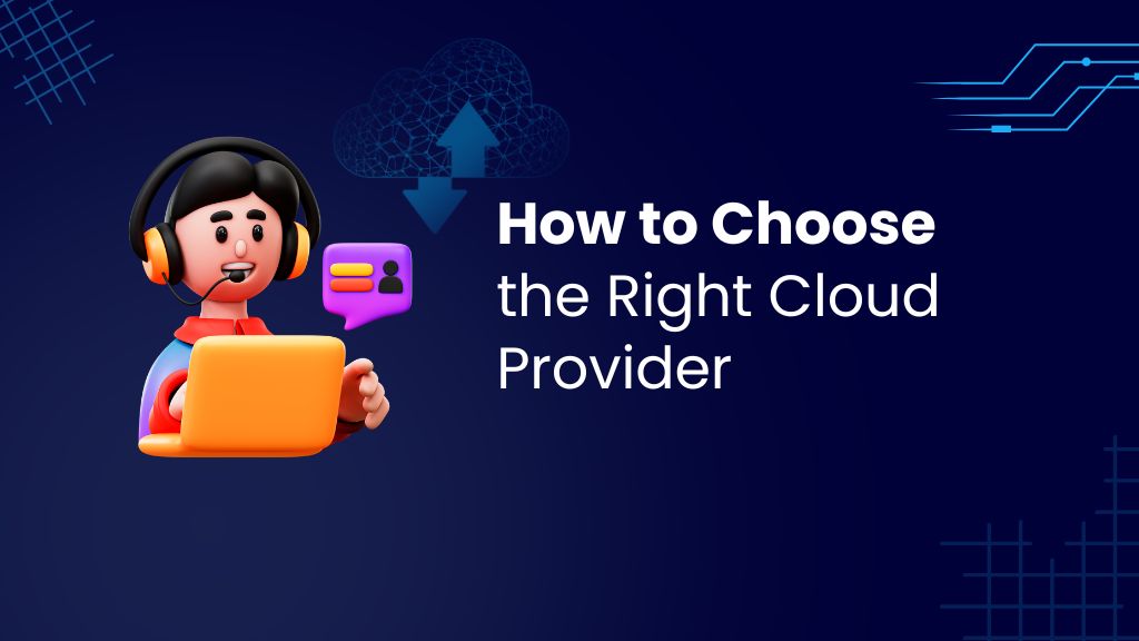 How to Choose the Right Cloud Provider